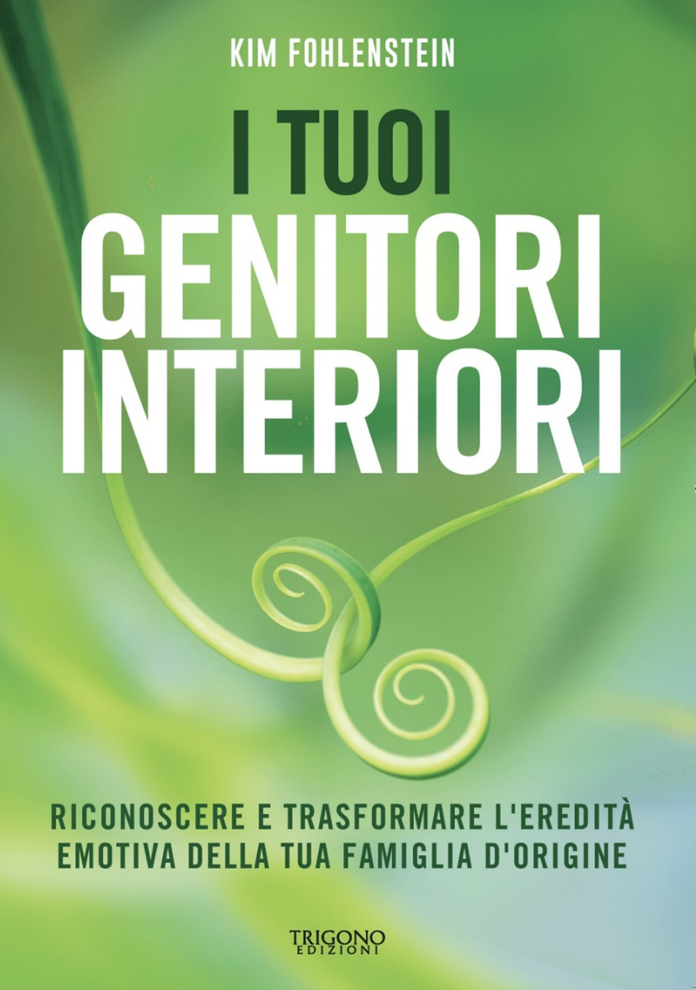 I tuoi genitori interiori. Riconoscere e trasformare l'eredità emotiva della tua famiglia d'origine