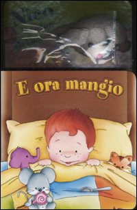 E ora mangio. Ediz. illustrata