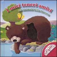 Gli animali della foresta. I miei teneri animali. Ediz. illustrata