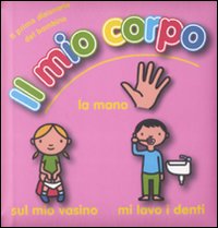 Il mio corpo. Ediz. illustrata