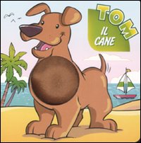 Tom il cane. Ediz. illustrata