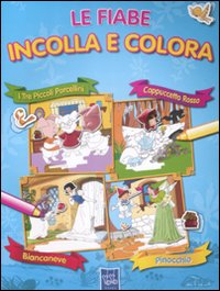 Le fiabe incolla e colora. Con adesivi. Ediz. illustrata