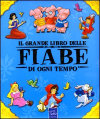 Il grande libro delle fiabe di ogni tempo. Ediz. illustrata