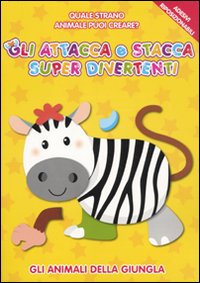 Gli animali della giungla. Gli attacca e stacca super divertenti. Ediz. illustrata