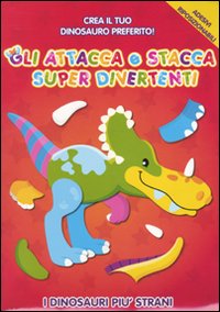 I dinosauri più strani. Gli attacca e stacca super divertenti. Con adesivi. Ediz. illustrata