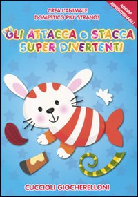 Cuccioli giocherelloni. Gli attacca e stacca super diververtenti. Ediz. illustrata