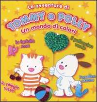 Un mondo di colori. Le avventure di Tommy e Polly. Ediz. illustrata