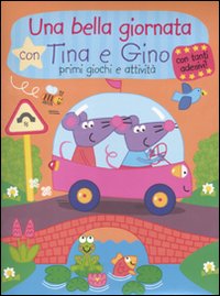 Una bella giornata con Tina e Gino. Primi giochi e attività. Con stickers. Ediz. illustrata