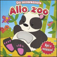 Allo zoo. Da accarezzare. Ediz. illustrata