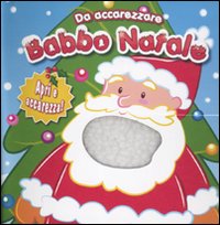 Babbo Natale. Da accarezzare. Ediz. illustrata