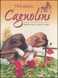 Noi siamo cagnolini. Ediz. illustrata