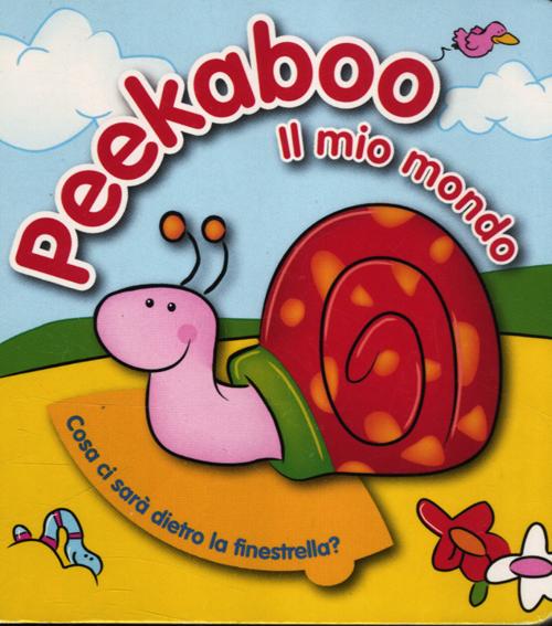 Il mio mondo. Mini Peekaboo. Ediz. illustrata