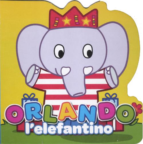 Orlando l'elefantino. Ediz. illustrata