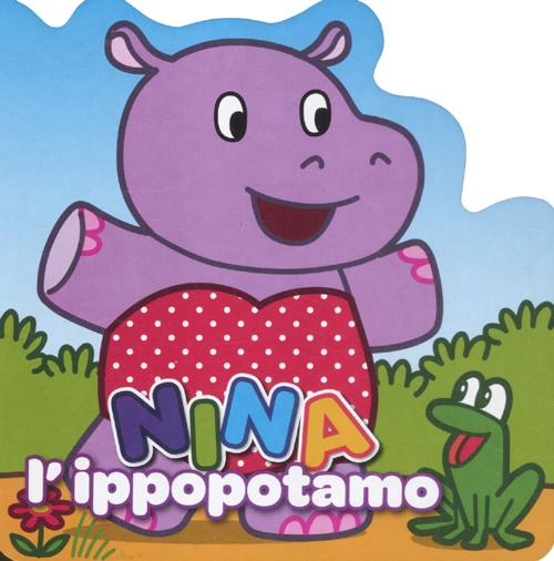 Nina l'ippopotamo. Ediz. illustrata