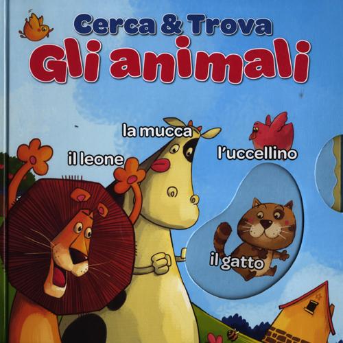 Gli animali. Cerca & trova. Ediz. illustrata