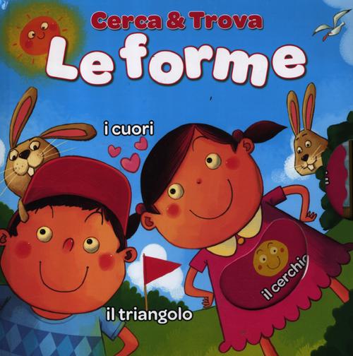 Le forme. Cerca & trova. Ediz. illustrata