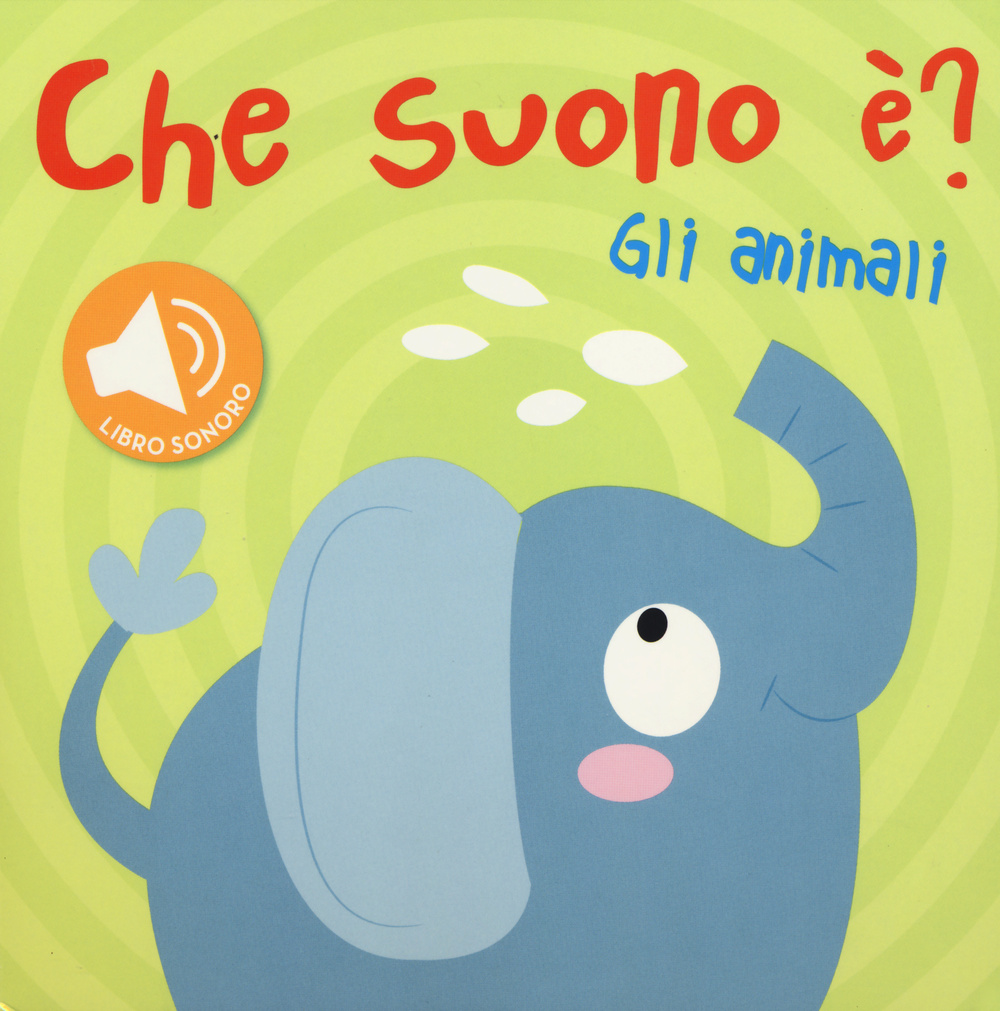 Gli animali. Che suono è? Libro sonoro