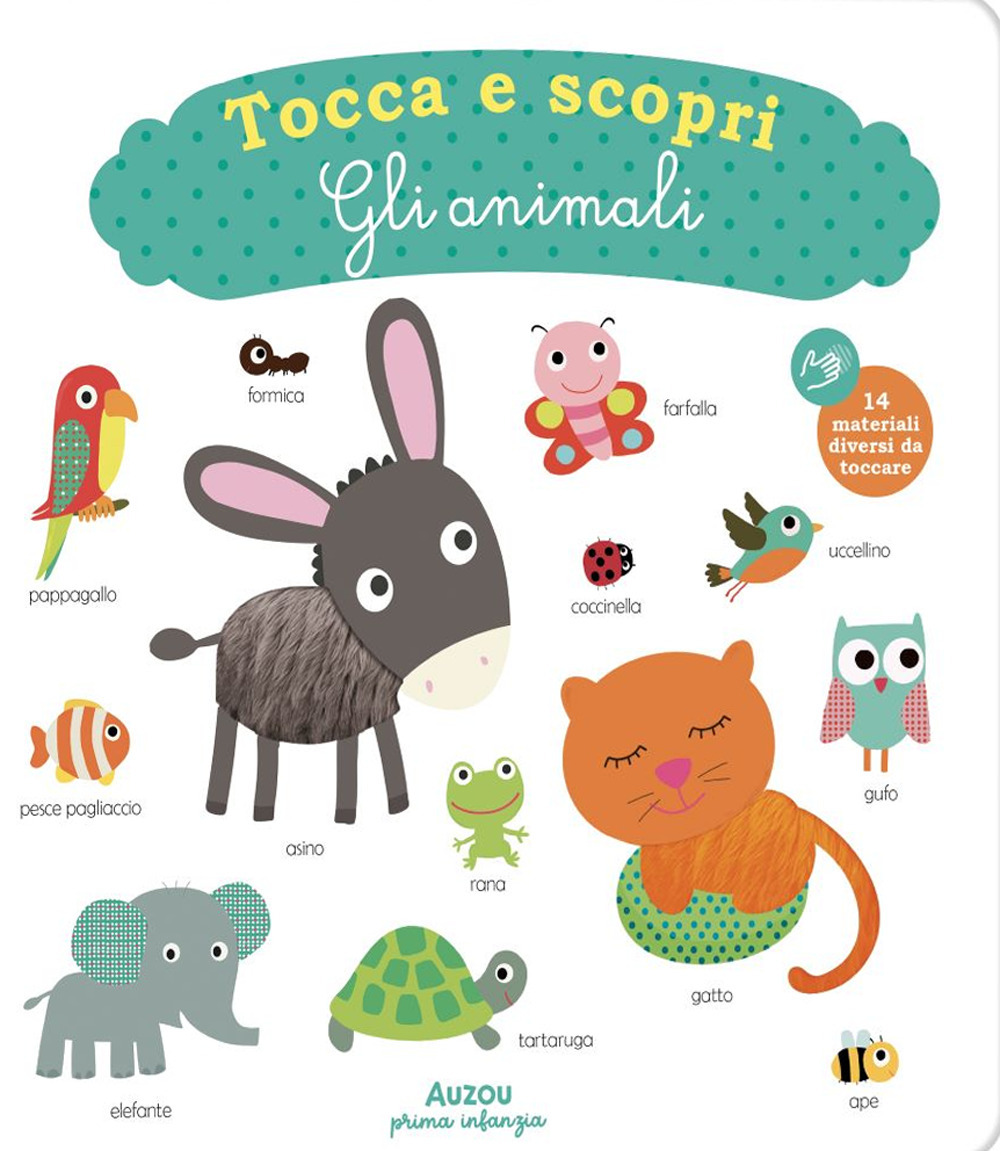 Gli animali. Tocca e scopri. Ediz. illustrata