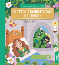 Copertina BELLA ADDORMENTATA NEL BOSCO. I MIEI RACCONTI ANIMATI. EDIZ. ILLUSTRATA (LA) 