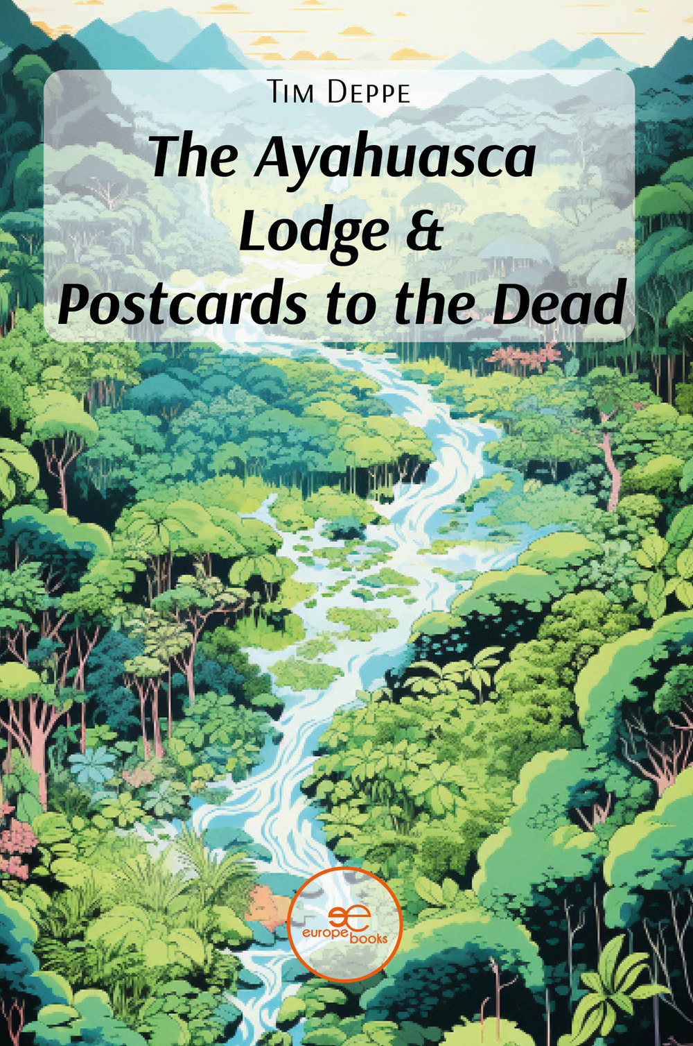 The ayahuasca lodge & postcards to the dead