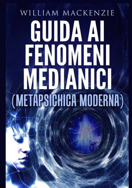 Guida ai fenomeni medianici. Metapsichica moderna