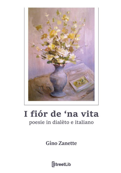 I fiór de 'na vita. Poesie in dialèto e italiano