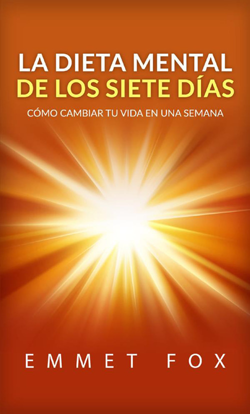 La dieta mental de los siete días. Cómo cambiar tu vida en una semana