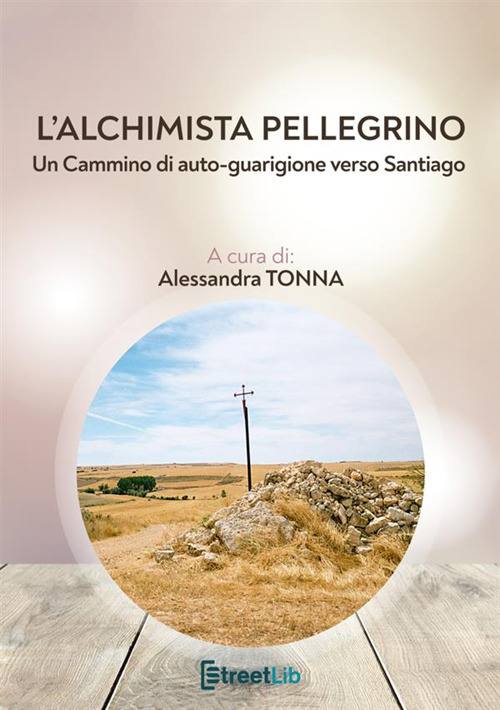 L'alchimista pellegrino. Un cammino di auto-guarigione verso Santiago