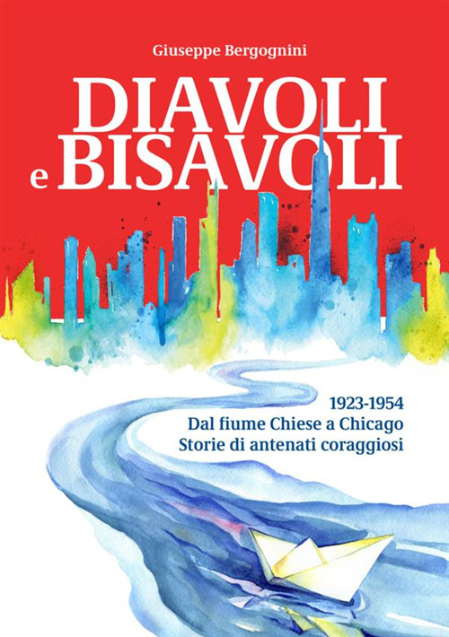 Diavoli e bisavoli. 1923-1954. Dal fiume Chiese a Chicago storie di antenati coraggiosi