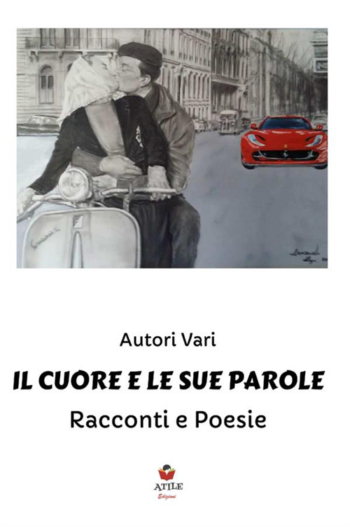 Il cuore e le sue parole. Racconti e poesie