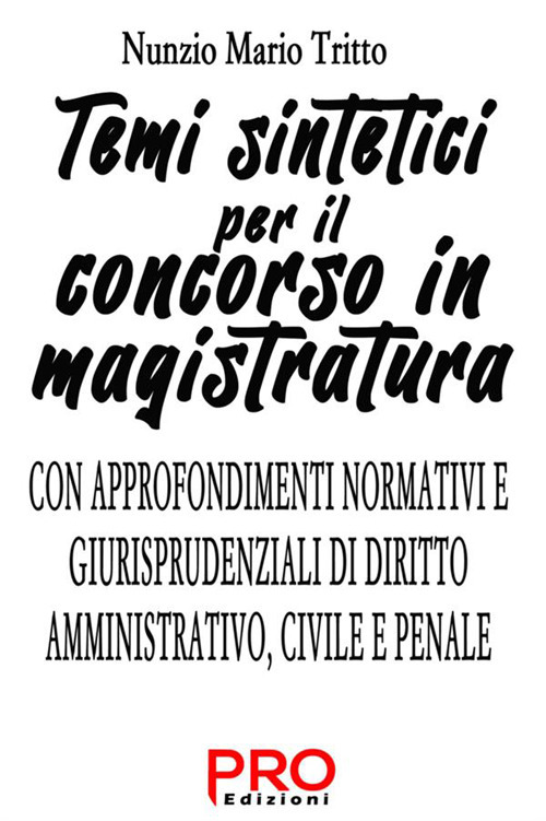 Temi sintetici per il concorso in magistratura. Con approfondimenti normativi e giurisprudenziali di diritto amministrativo, civile e penale