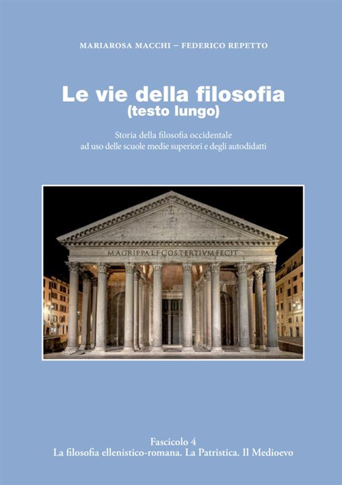 Le vie della filosofia. Storia della filosofia occidentale ad uso delle scuole medie superiori e degli autodidatti. Vol. 4: La filosofia ellenistico-romana. La patristica. Il medioevo