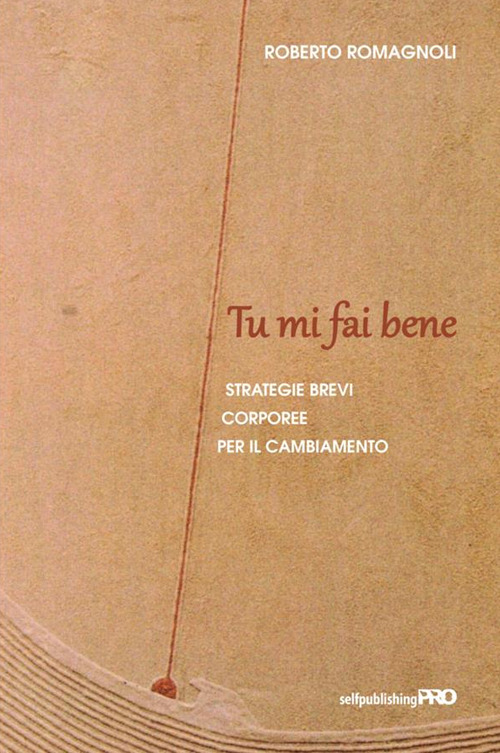 Tu mi fai bene. Strategie brevi corporee per il cambiamento