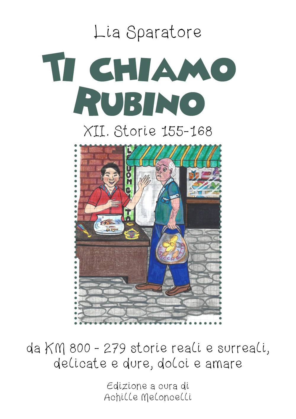 Ti chiamo Rubino XII. Storie 155-168 da KM 800-279 storie reali e surreali, delicate e dure, dolci e amare. Ediz. illustrata