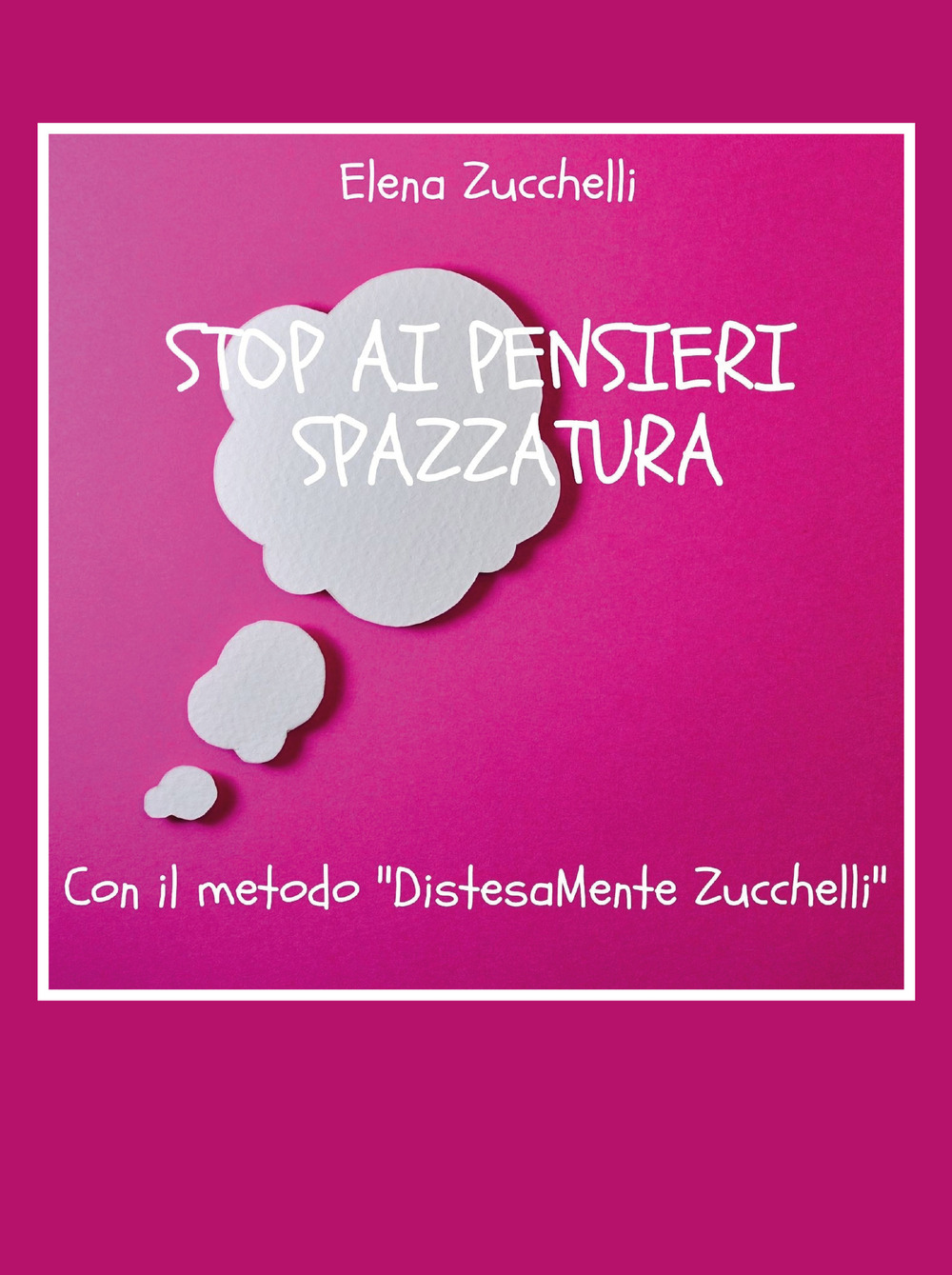 Stop ai pensieri spazzatura con il metodo «DistesaMente Zucchelli»