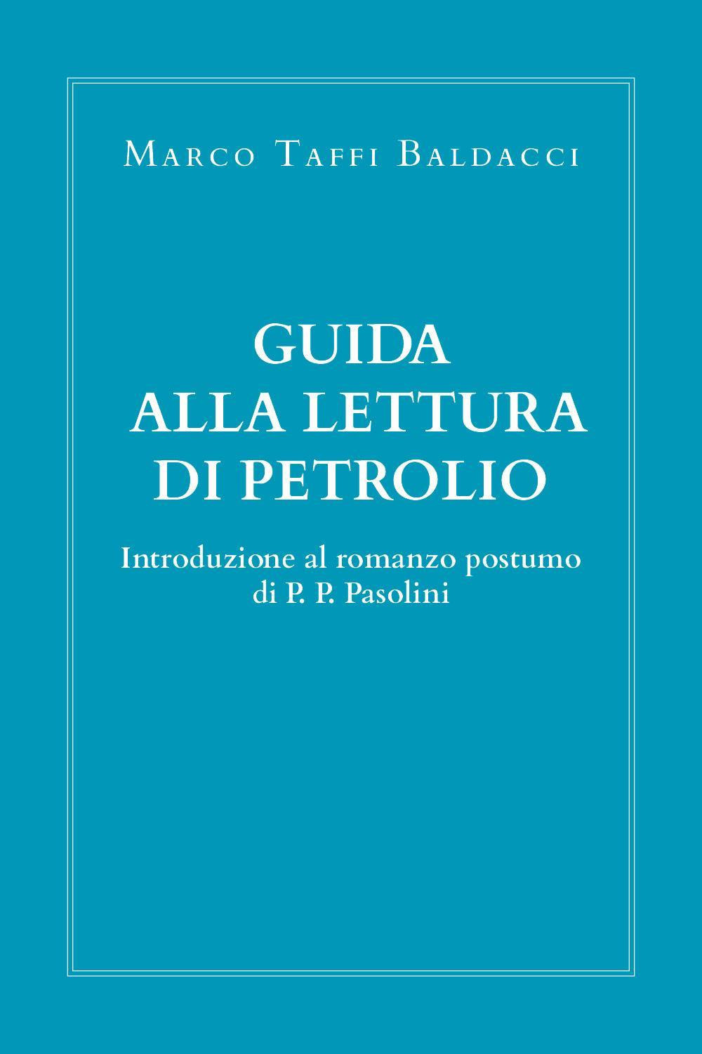 Guida alla lettura di Petrolio. Introduzione al romanzo postumo di Pasolini