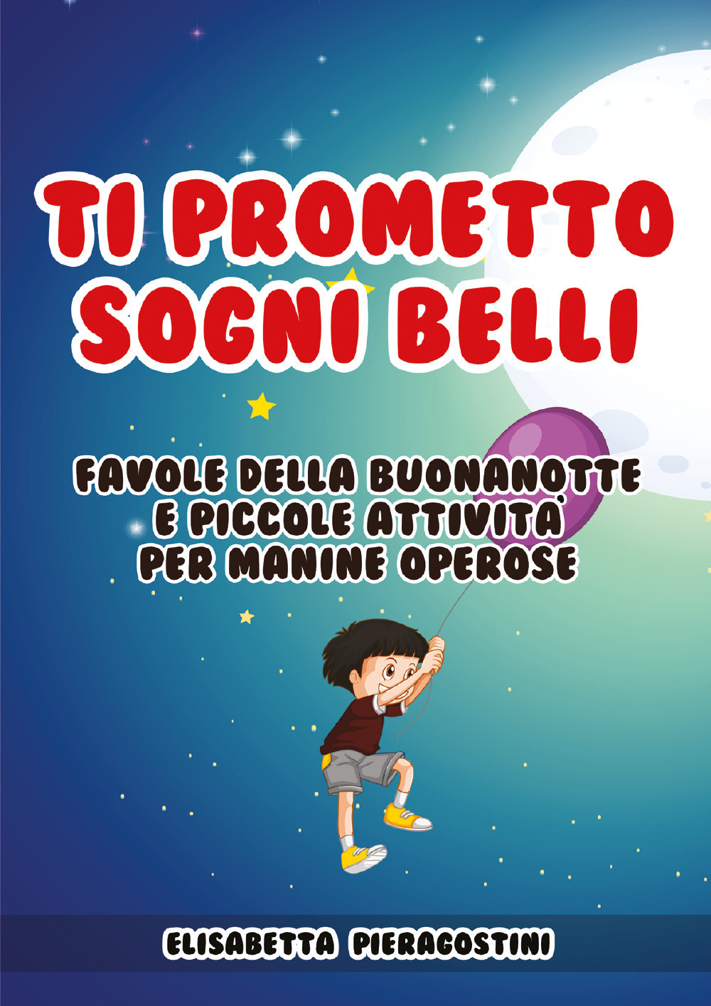 Ti prometto sogni belli. Favole della buonanotte e piccole attività per manine operose