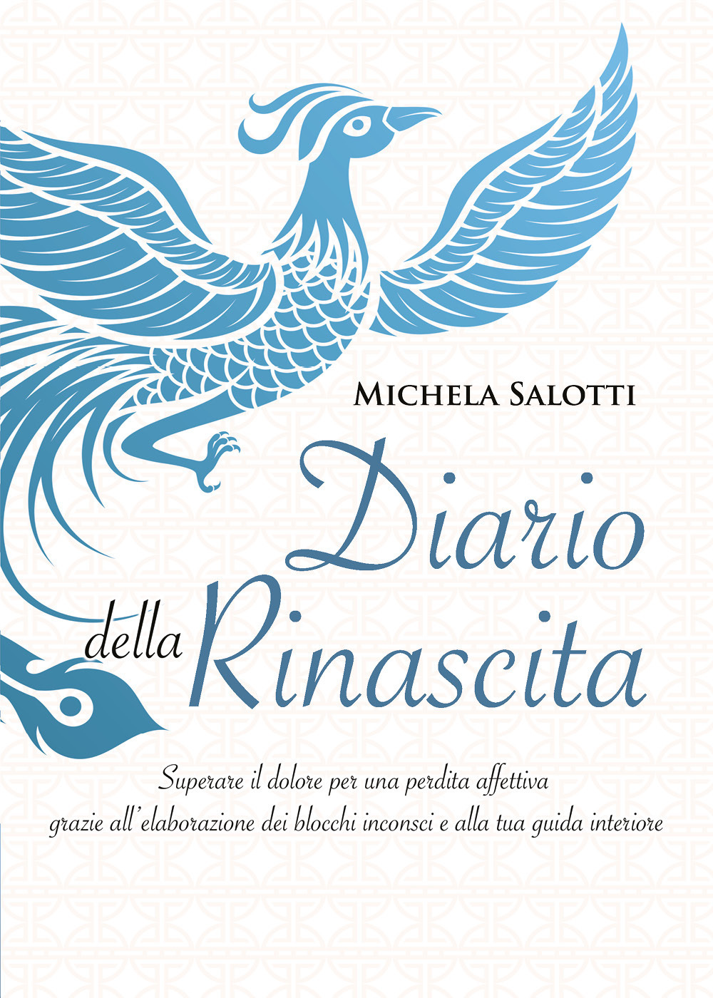 Diario della rinascita. Superare il dolore per la perdita affettiva grazie all'elaborazione dei blocchi inconsci e alla tua guida interiore