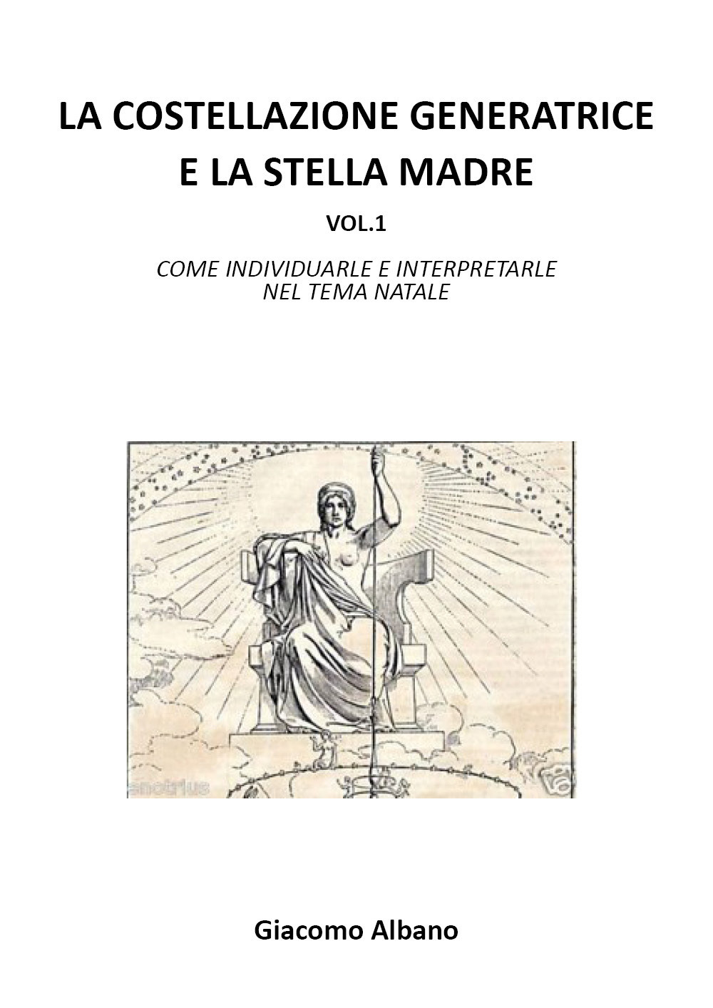 La costellazione generatrice e la stella madre. Vol. 1: Come individuarle e interpretarle nel tema natale