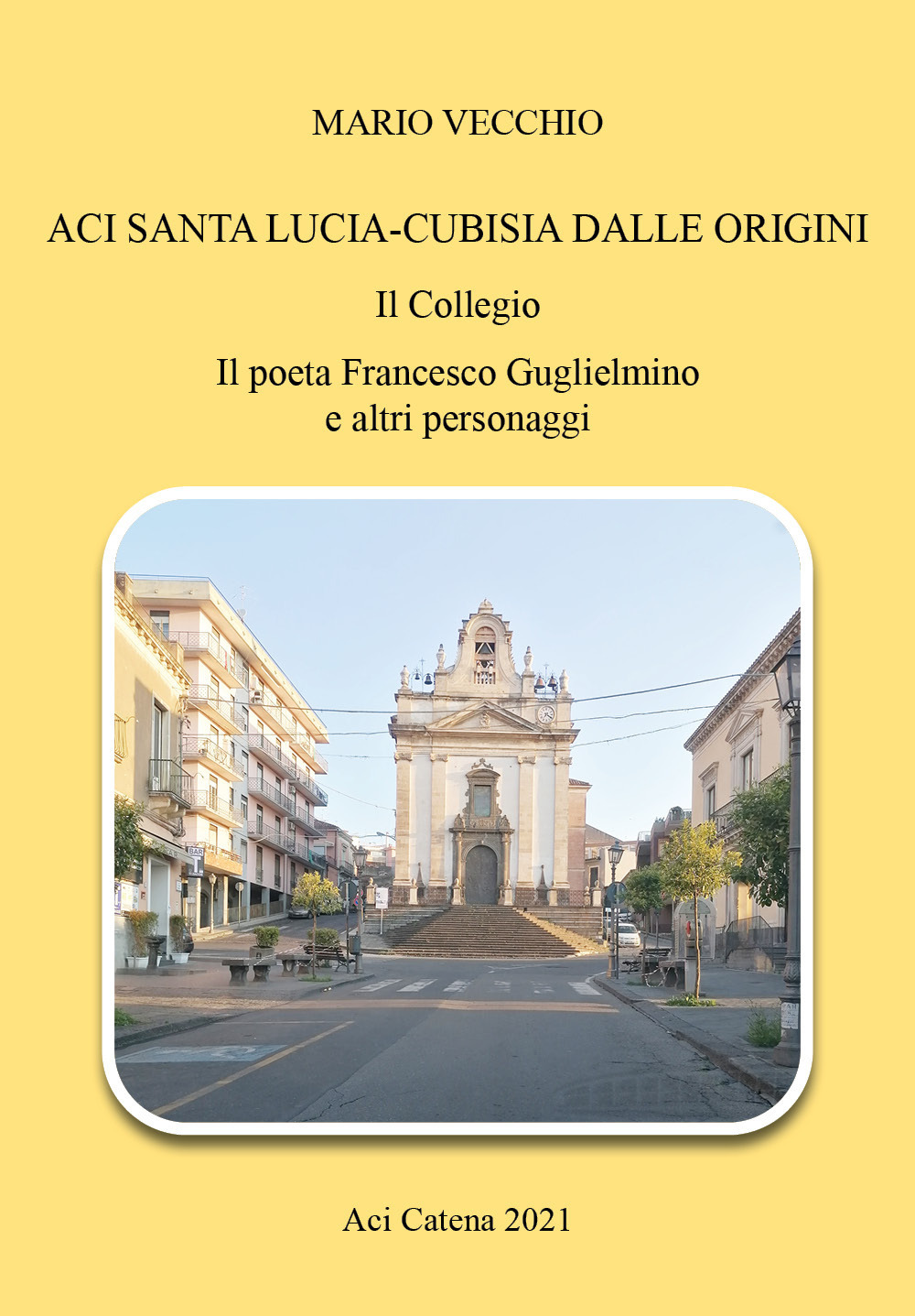 Aci Santa Lucia-Cubisia dalle origini. Il collegio. Il poeta Francesco Guglielmino e altri personaggi