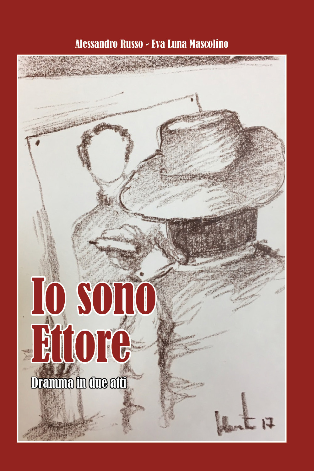 Io sono Ettore. Dramma in due atti