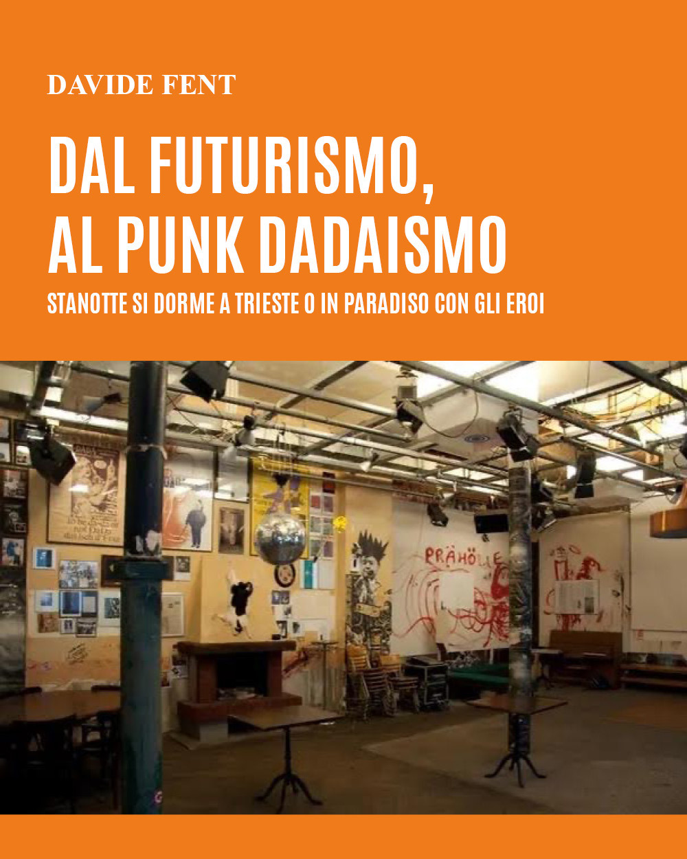 Dal futurismo, al punk dadaismo. Stanotte si dorme a Trieste o in paradiso con gli eroi