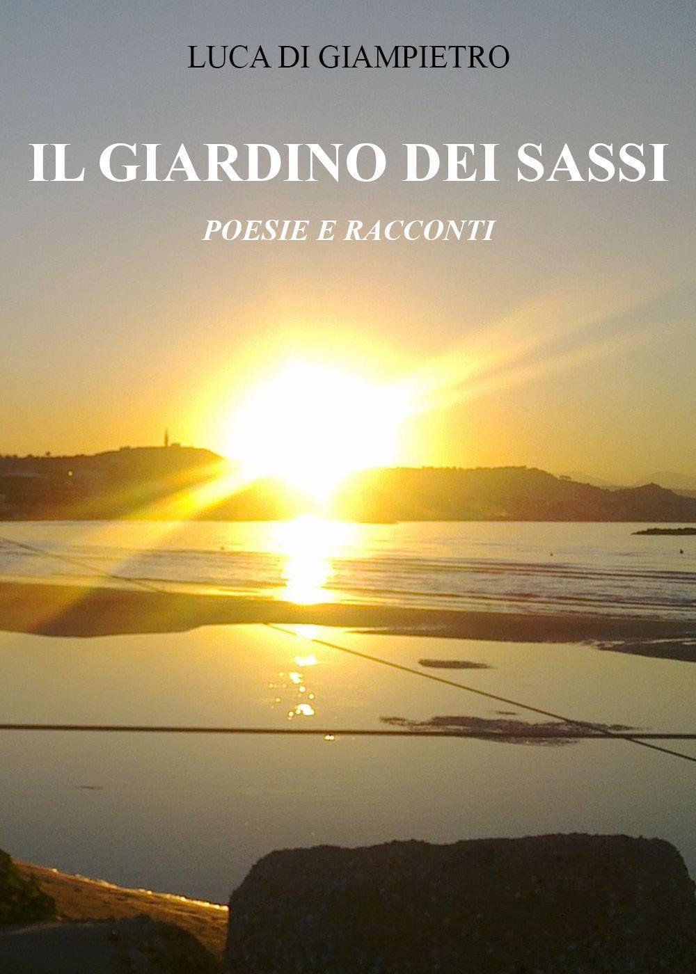 Il giardino dei sassi. Poesie e racconti