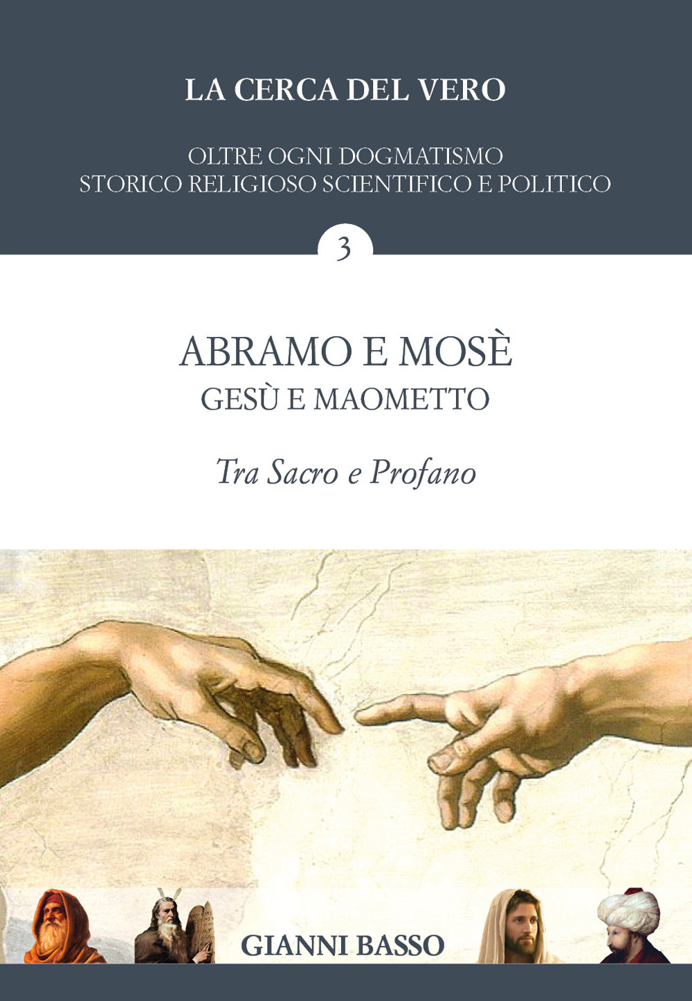 La cerca del vero. Vol. 3: Abramo e Mosè, Gesù e Maometto: tra sacro e profano