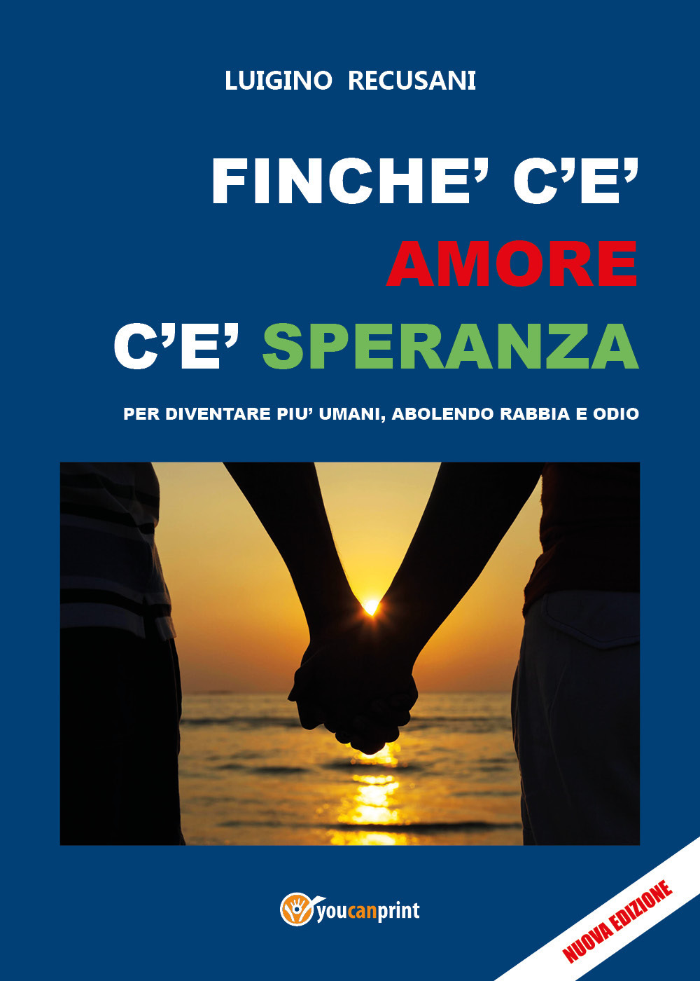 Finché c'è amore c'è speranza. Per diventare più umani, abolendo rabbia e odio