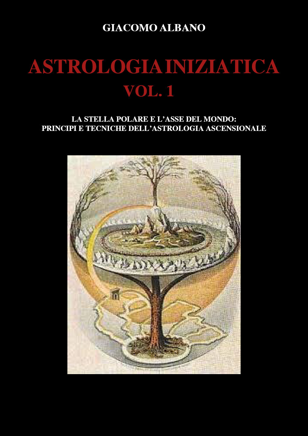 Astrologia iniziatica. Vol. 1: La stella polare e l'asse del mondo: principi e tecniche dell'astrologia ascensionale