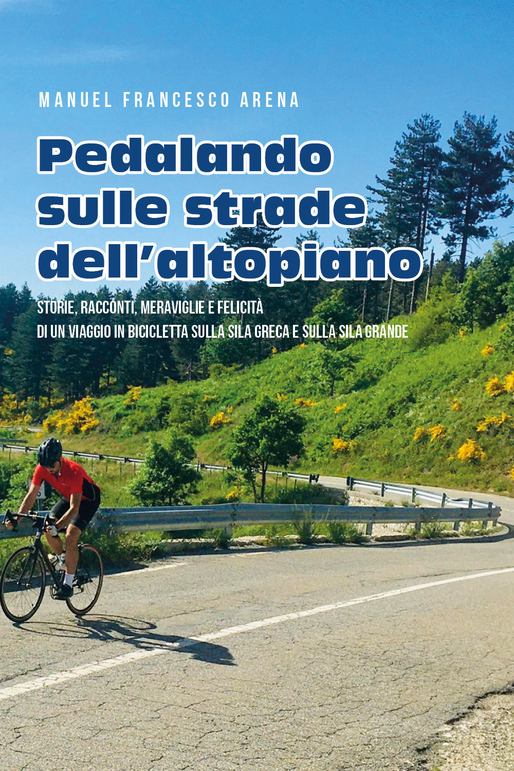 Pedalando sulle strade dell'Altopiano. Storie, racconti e meraviglie di un viaggio in bicicletta sulla Sila Greca e sulla Sila Grande