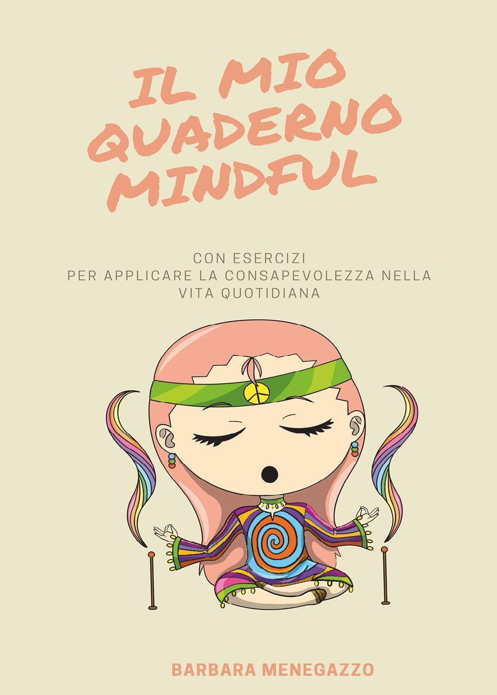 Il mio quaderno mindful. Esercizi e suggerimenti per applicare la mindfulness nella vita quotidiana