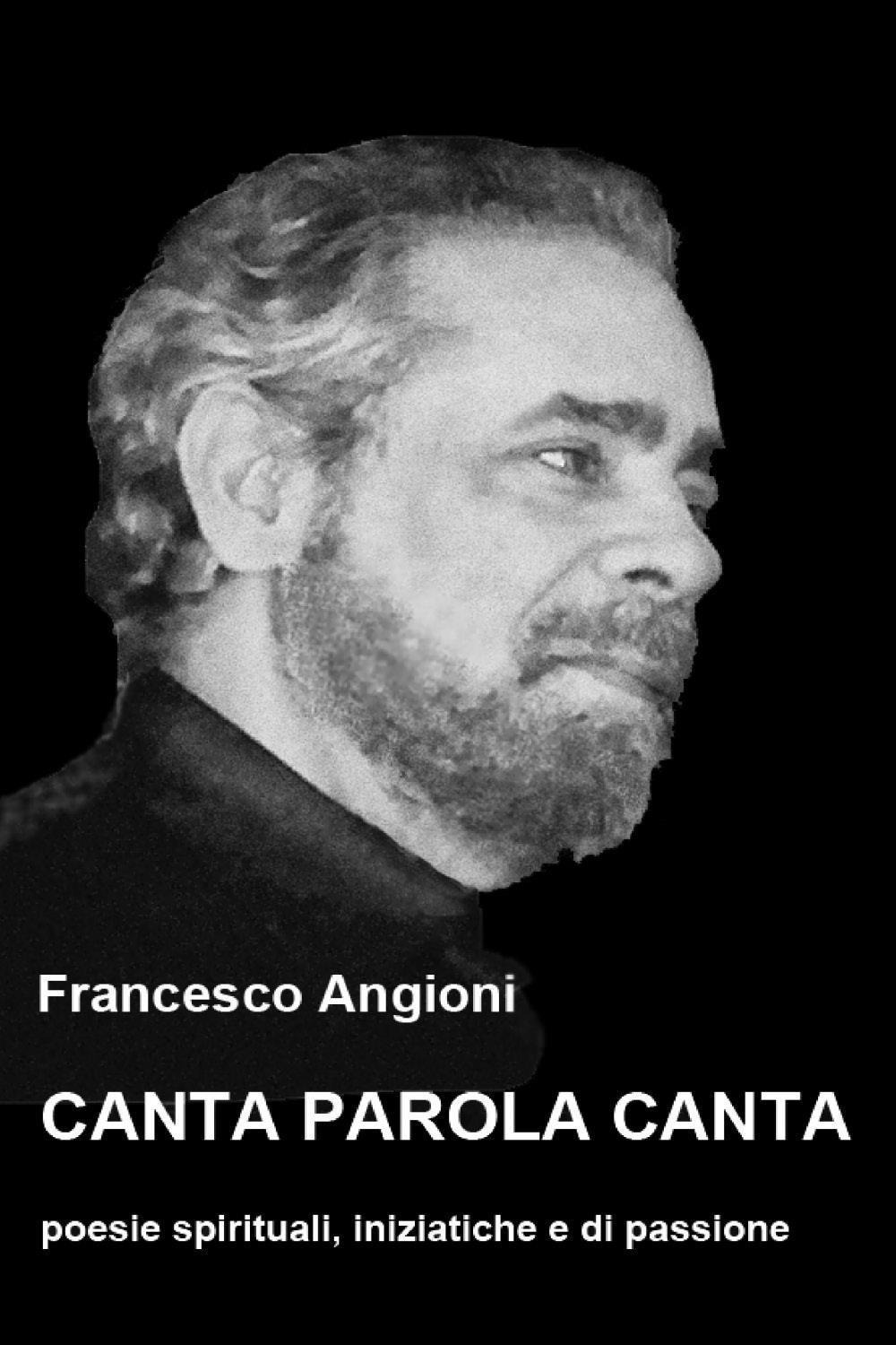 Canta parola canta. Poesie spirituali, iniziatiche e di passione