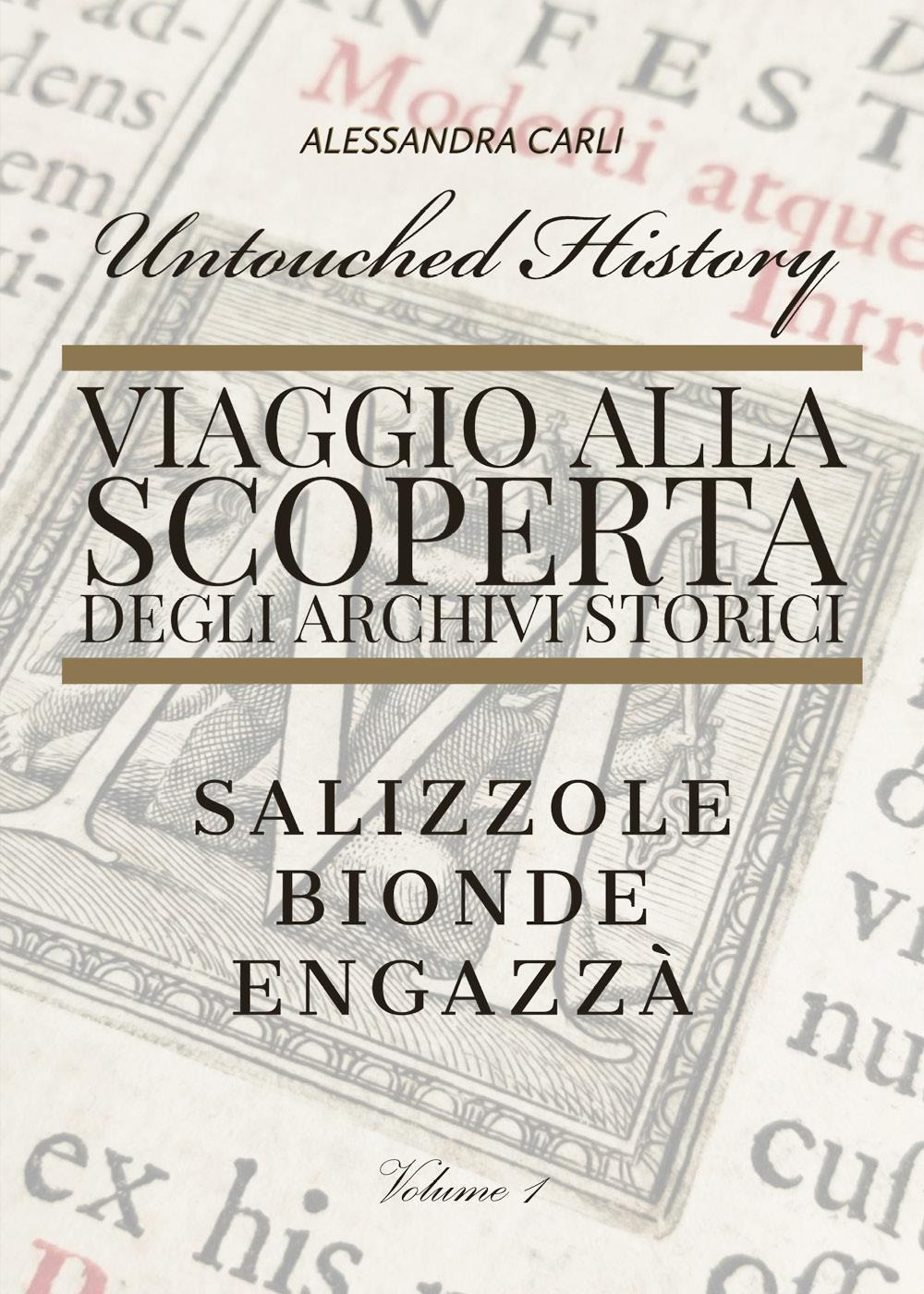 Untouched history. Viaggio alla scoperta degli archivi storici. Salizzole, Bionde, Engazzà